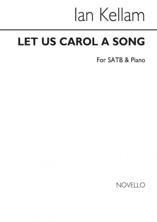 Ian Kellam, Let Us Carol A Song for SATB Chorus and Piano SATB and Piano Chorpartitur