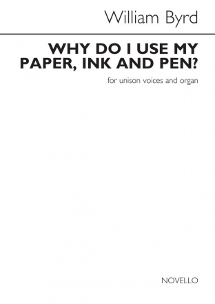 William Byrd, William Byrd: Why Do I Use My Paper, Ink And Pen Unison and Organ Chorpartitur