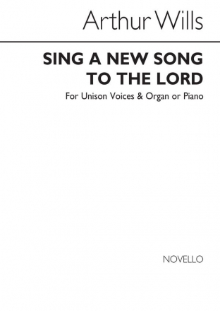 Arthur Wills, Sing A New Song To The Lord Unison Voice Piano Accompaniment Organ Accompaniment Chorpartitur