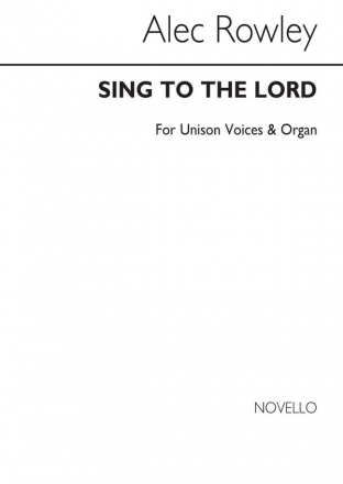 Alec Rowley, Sing To The Lord for Unison Voices Unison Voices Chorpartitur