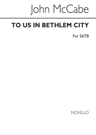 John McCabe, To Us In Bethlehem City SATB Chorpartitur