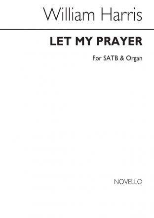 Sir William Henry Harris, Let My Prayer Come Up SATB and Organ Chorpartitur