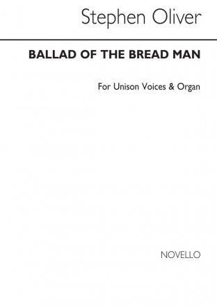 Stephen Oliver, Ballad Of The Bread Man for Unison Voices Unison Voices Chorpartitur