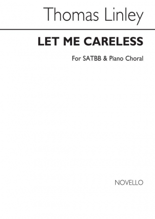 Thomas Linley, Let Me Careless SATB and Piano Chorpartitur