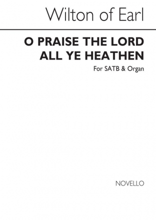 Earl Of Wilton, Of Wilton O Praise The Lord All Ye Heathen SATB and Organ Chorpartitur