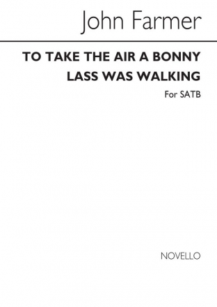 John Farmer, To Take The Air A Bonny Lass Was Walking SATB Chorpartitur