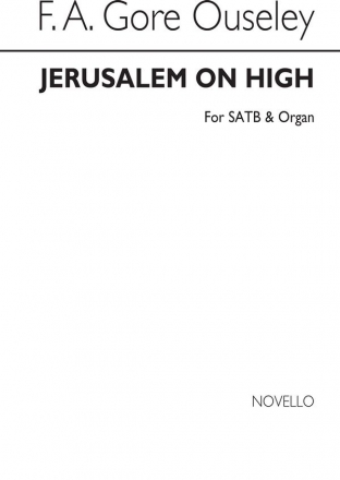 F.A. Gore Ouseley, Jerusalem On High SATB Chorpartitur