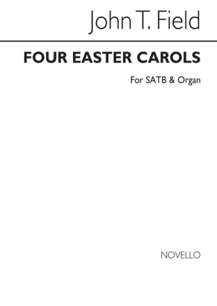 John Thomas Field, Four Easter Carols (See Text) SATB and Organ Chorpartitur