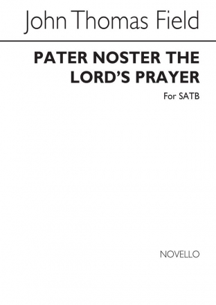 John Thomas Field, Pater Noster (The Lord`s Prayer) Satb SATB Chorpartitur