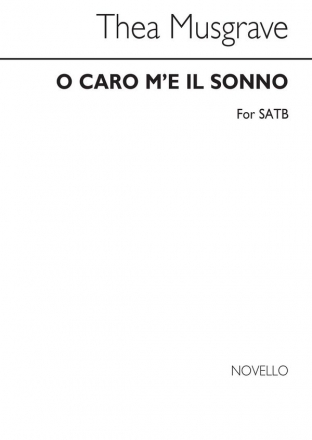 Thea Musgrave, O Caro M'e Il Sonno for SATB Chorus SATB Chorpartitur