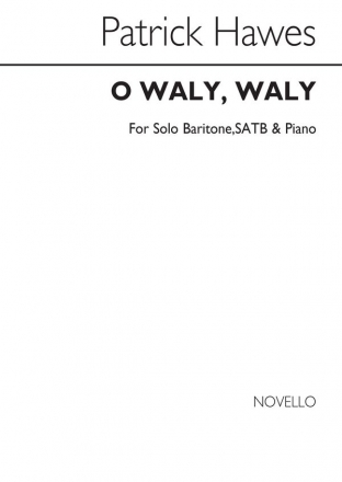 Patrick Hawes, O Waly Waly Baritone Voice, SATB and Piano Chorpartitur