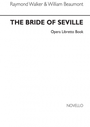 Raymond Walker_William Beaumont, Bride Of Seville (Libretto) Opera Libretto Libretto