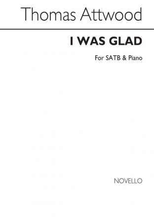 Thomas Attwood, I Was Glad When They Said Unto Me SATB and Piano Chorpartitur