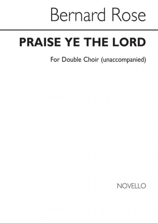 Bernard Rose, Praise Ye The Lord for Unacc. Double Choir Chor Chorpartitur