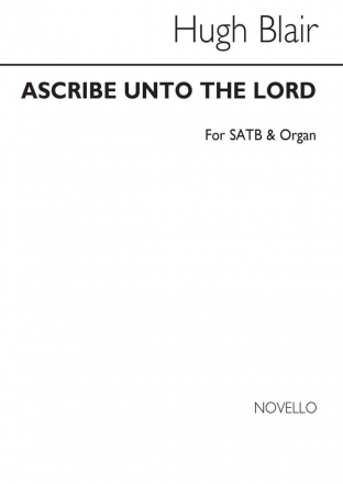 Hugh Blair, Ascribe Unto The Lord SATB and Organ Chorpartitur