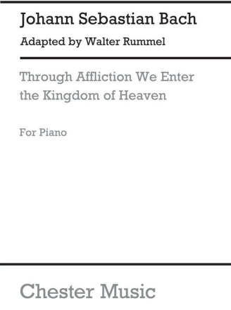 J.S. Bach/Walter Rummel: Through Affliction We Enter The Kingdom Of He Piano Instrumental Work