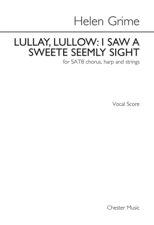 Helen Grime: Lullay, Lullow - I Saw A Sweete Seemly Sight (Vocal Score Voice, SATB Vocal Score