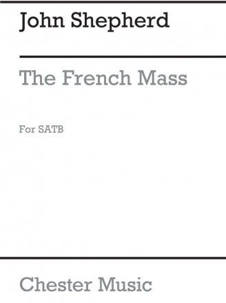 John Shepherd: The French Mass for SATB Chorus SATB Vocal Score