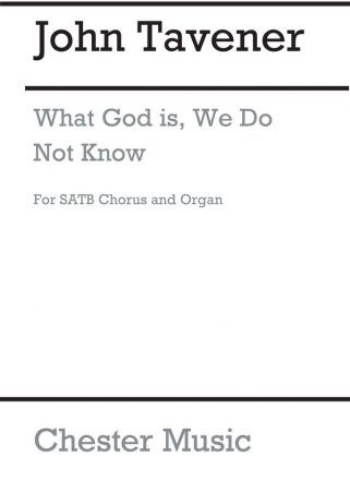 John Tavener: What God Is, We Do Not Know (SATB/Organ) SATB, Organ Accompaniment Vocal Score