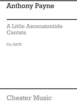 Anthony Payne: Little Ascensiontide Cantata for SATB Chorus SATB Vocal Score