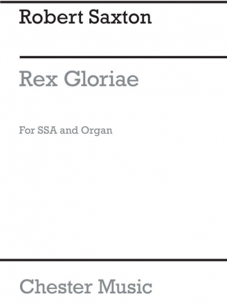 Robert Saxton: Rex Gloriae SSA, Organ Accompaniment Vocal Score