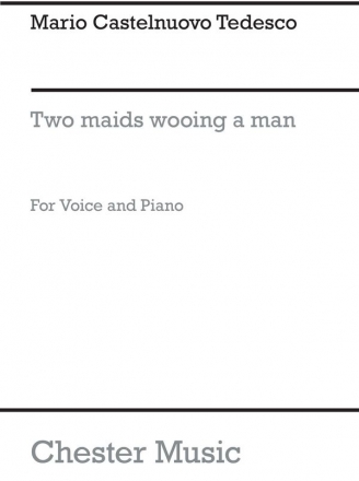 Castelnuovo-tedesco: Two Maids Wooing A Man for Voice and Piano Voice, Piano Accompaniment Instrumental Work