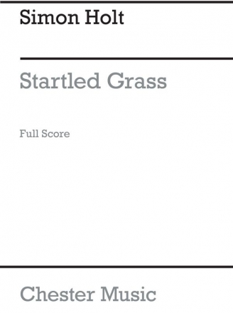 Simon Holt: Startled Grass (Score) Chamber Group, Soprano, Handbells, Cello, Percussion Score