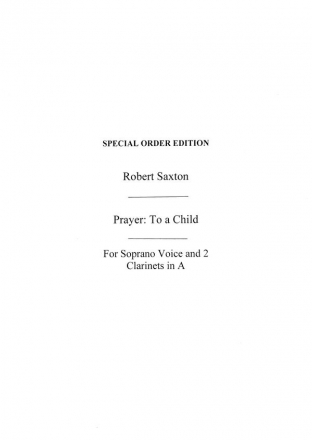 Robert Saxton: Prayer: To A Child (Playing Score) Clarinet (Duet), Soprano Score