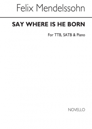 Felix Mendelssohn Bartholdy, Say Where Is He Born (Christus) TTBB SATB Piano Accompaniment Chorpartitur