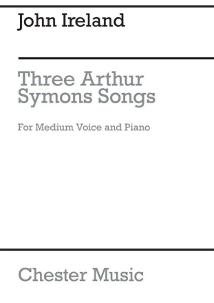 John Ireland: Three Arthur Symons Songs Medium Voice, Piano Accompaniment Instrumental Work