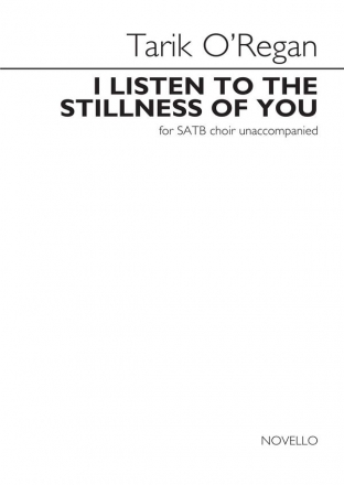 Tarik O'Regan, I Listen To The Stillness Of You SATB Chorpartitur