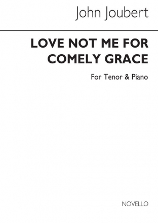 John Joubert, Love Me Not For Comely Grace Tenor Voice and Piano Buch