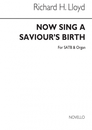 Richard H. Lloyd, Now Sing A Saviours Birth Satb/Org SATB and Organ Chorpartitur