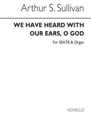 Arthur Seymour Sullivan, We Have Heard With Our Ears, O God SATB and Organ Chorpartitur