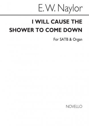 Edward W. Naylor, I Will Cause The Shower SATB and Organ Chorpartitur