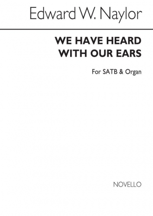 Edward W. Naylor, We Have Heard With Our Ears SATB and Organ Chorpartitur