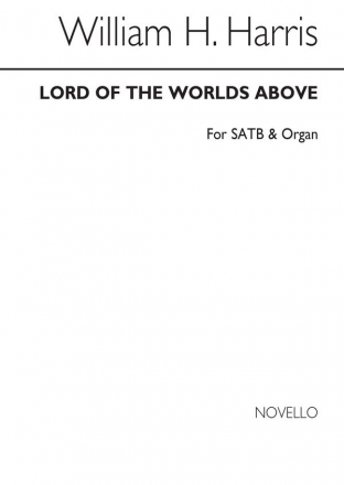 Sir William Henry Harris, Lord Of The Worlds Above SATB and Organ Chorpartitur