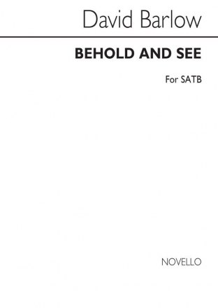 Wayne Barlow, Behold And See for SATB Chorus SATB Chorpartitur