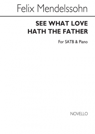 Felix Mendelssohn Bartholdy, See What Love Hath The Father SATB and Piano Chorpartitur