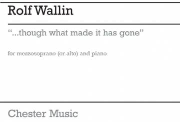 Rolf Wallin: ...though what made it has gone Mezzo-Soprano, Piano Accompaniment Instrumental Work