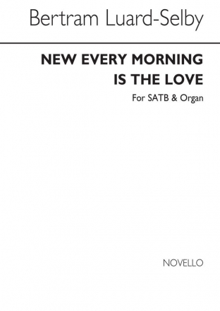 Bertram Luard-Selby, New Every Morning Is The Love SATB and Organ Chorpartitur