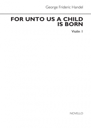 Georg Friedrich Hndel, For Unto Us A Child Is Born (Violin 1 Part) Violin Stimme