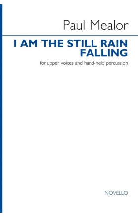 Paul Mealor, I Am The Still Rain Falling SSA and Percussion Chorpartitur