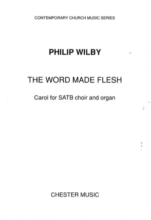 Philip Wilby: The Word Made Flesh SATB, Organ Accompaniment Vocal Score