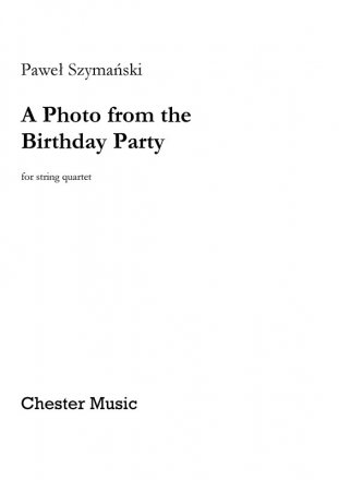 Pawel Szymanski - A Photo from the Birthday Party (Score/Parts) String Quartet Score and Parts