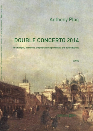 Anthony Plog, Double Concerto 2014 Trumpet, Trombone, Antiphonal String Orchestra and 3 Percussions Partitur