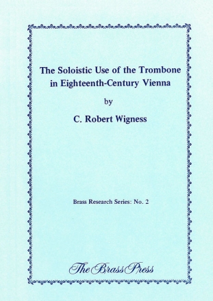 WIGNESS C. Robert, The Soloistic Use of the Trombone in 18th Century Vienna