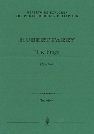 Overture to The Frogs (1892 original version for small orchestra / edited by Phillip Brookes / first The Phillip Brookes Collection