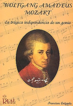 Wolfgang Amadeus Mozart La tragica independencia de un genio