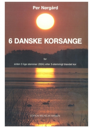 6 Danske Korsange for female choir (SSA) or 5-part mixed choir and piano choral score (dn)